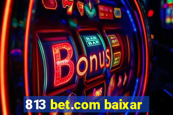 813 bet.com baixar